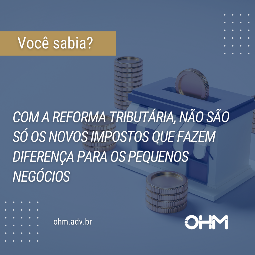 Com a Reforma Tributária, não são só os novos impostos que fazem diferença para os pequenos negócios