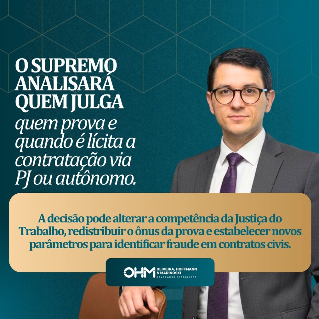 Tema 1389 do STF: Competência da Justiça do Trabalho, Ônus da Prova e a Licitude da Contratação de Autônomos e Pessoas Jurídicas