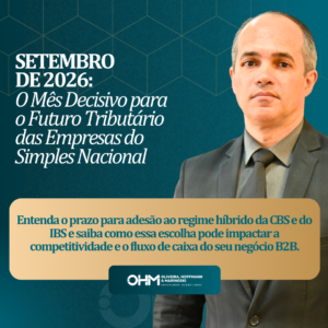 O PRAZO DE SETEMBRO DE 2026 PARA A OPÇÃO PELO REGIME HÍBRIDO DE TRIBUTAÇÃO DA CBS E DO IBS PELAS EMPRESAS OPTANTES PELO SIMPLES NACIONAL